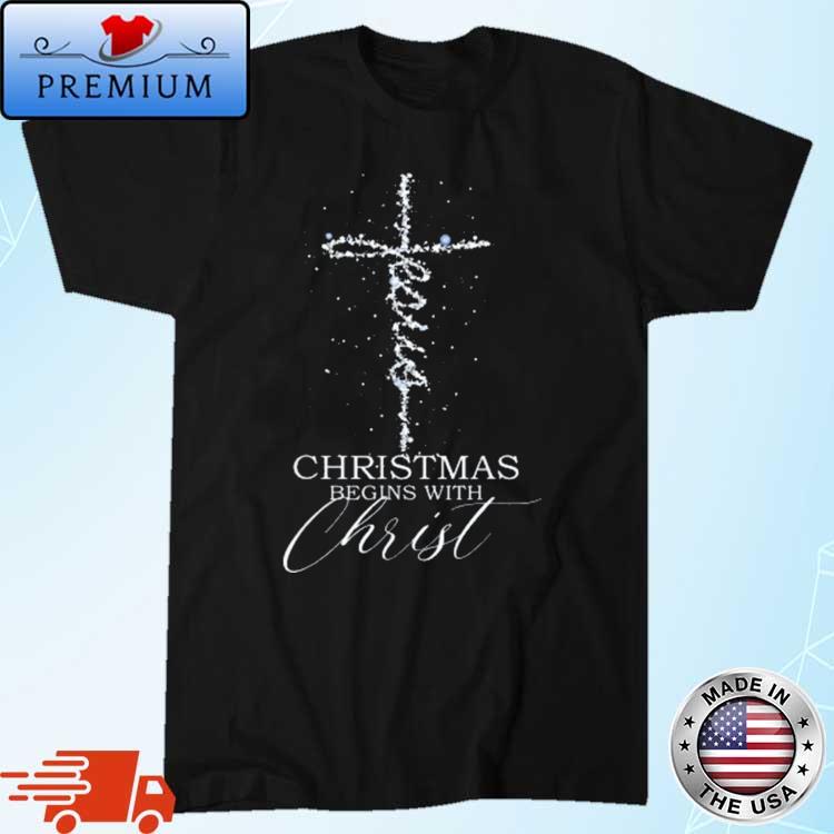 Christmas Begins With Christ Xmas Day Shirt