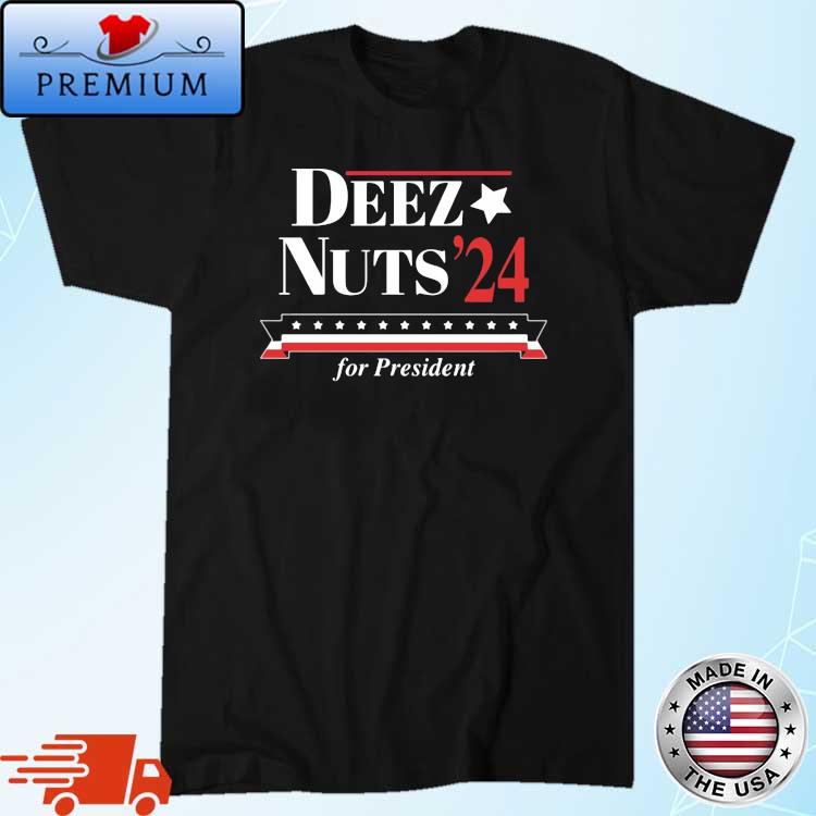 Deez Nuts '24 For President Shirt