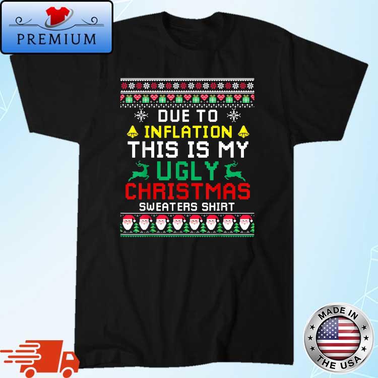 Due To Inflation This Is My Christmas Ugly Sweaters Shirt 2202 Sweater
