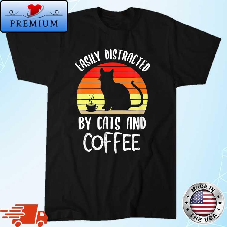 Easily Distracted By Cats And Coffee Vintage 2022 Shirt
