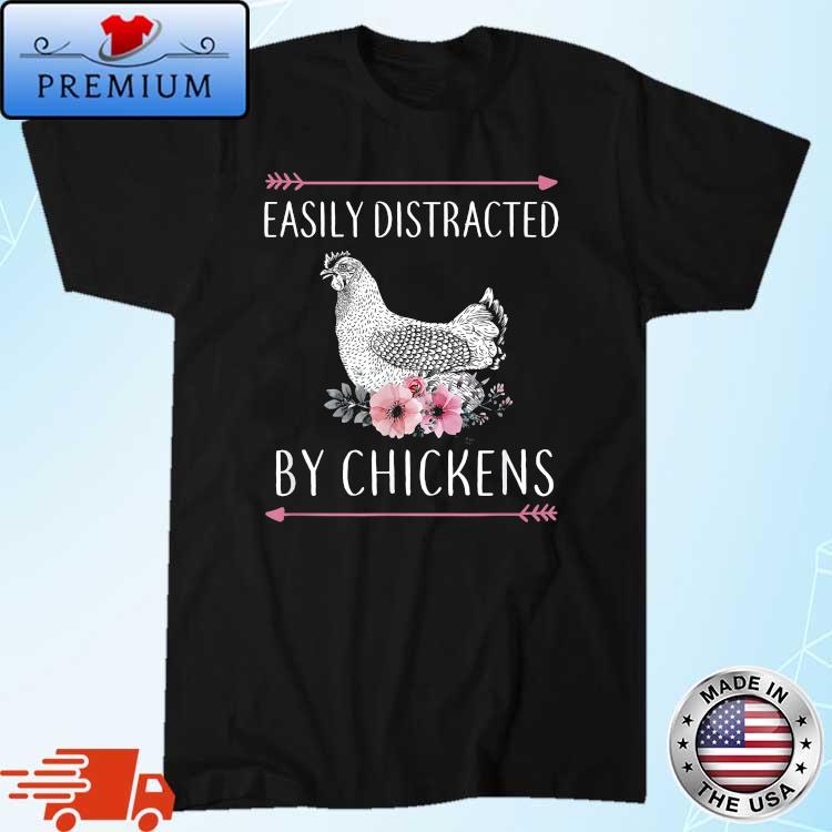 Easily Distracted By Chickens For Chicken Flower Shirt