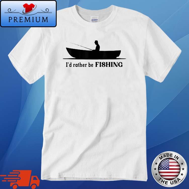 Fishing Apparel I'd Rather Be Fishing Shirt