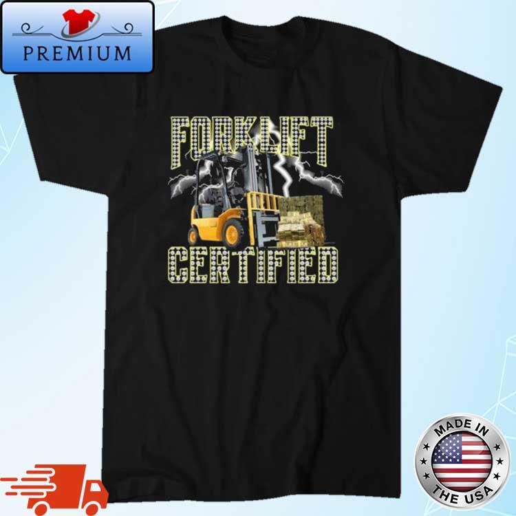 Forklift Operator Forklift Certified Shirt