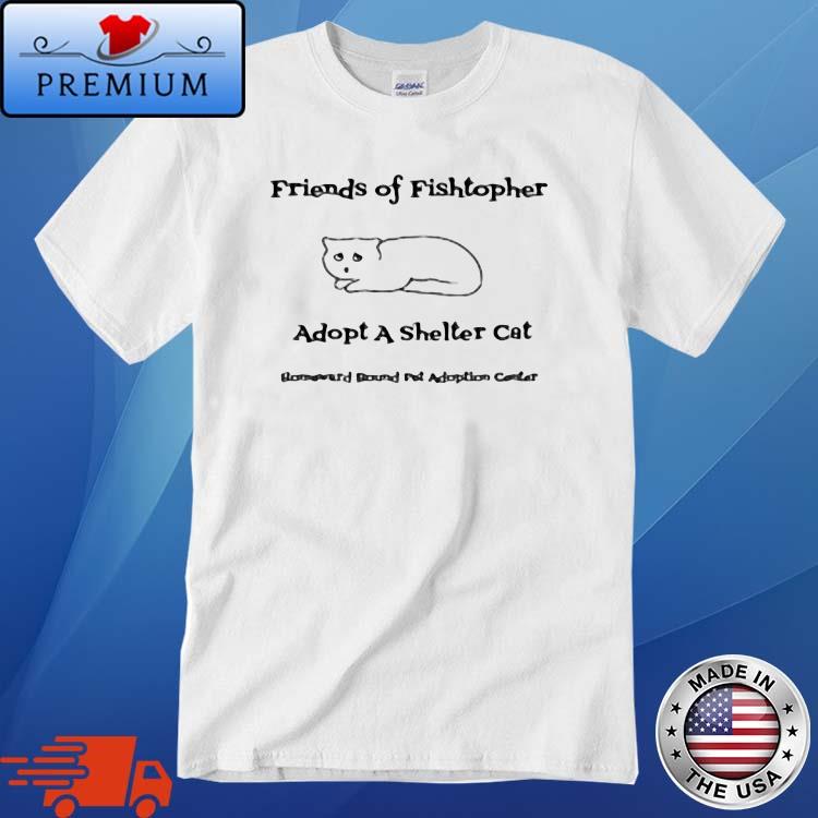 Friends Of Fishtopher Adopt A Shelter Cat Shirt