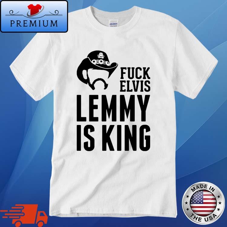 Fuck Elvis Lemmy Is The King Shirt