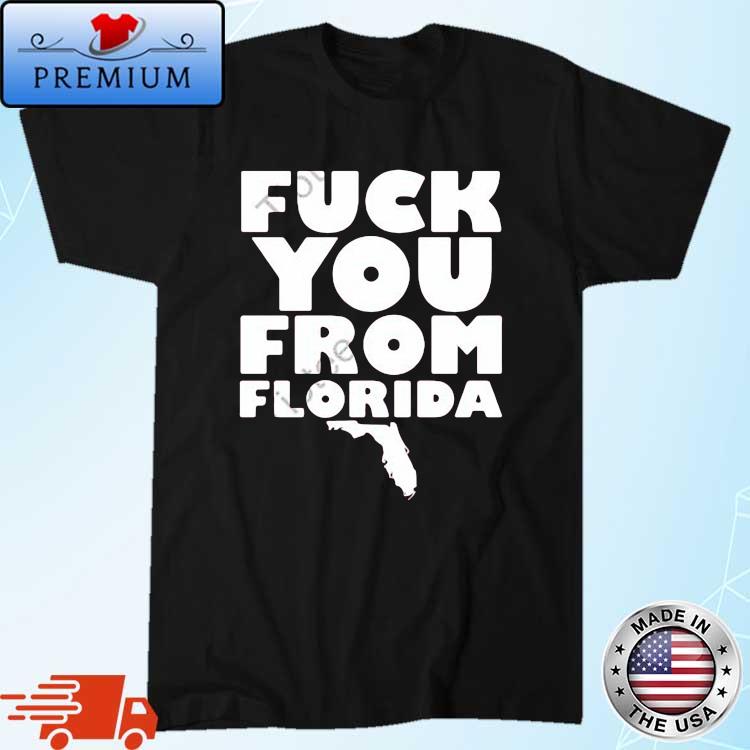 Fuck You From Florida Shirt