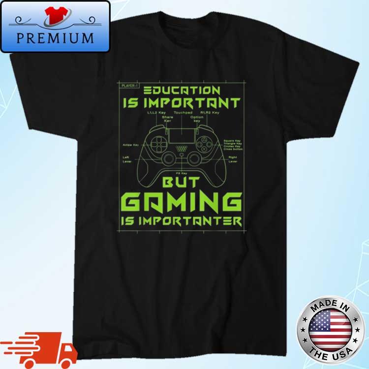 Gamer Education Is Important But Gaming Is Importanter Shirt