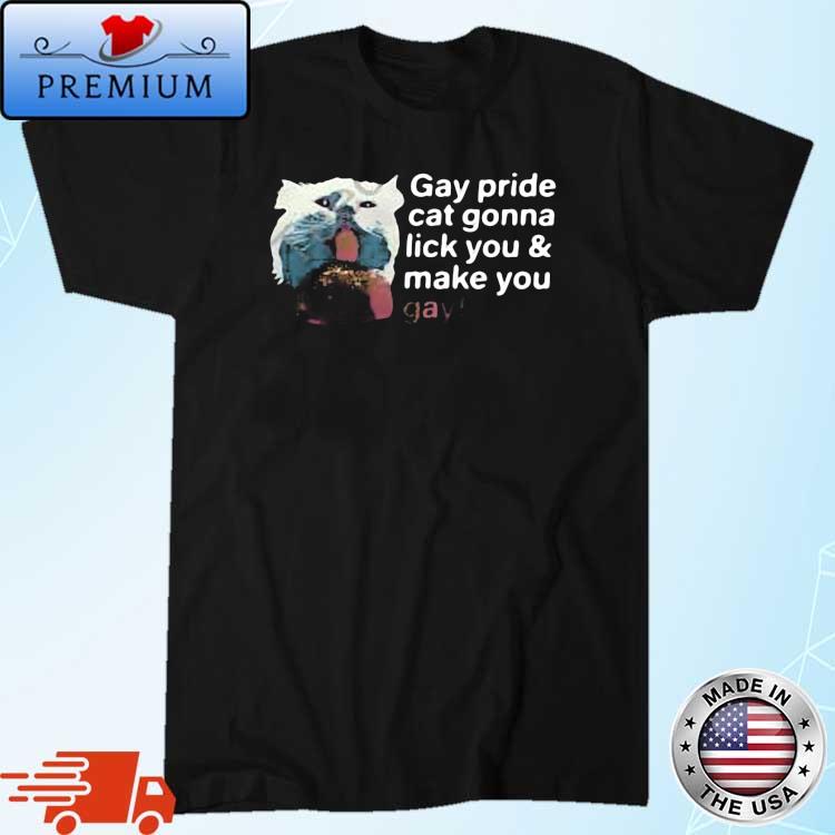 Gay Pride Cat Gonna Lick You And Make You Gay Shirt