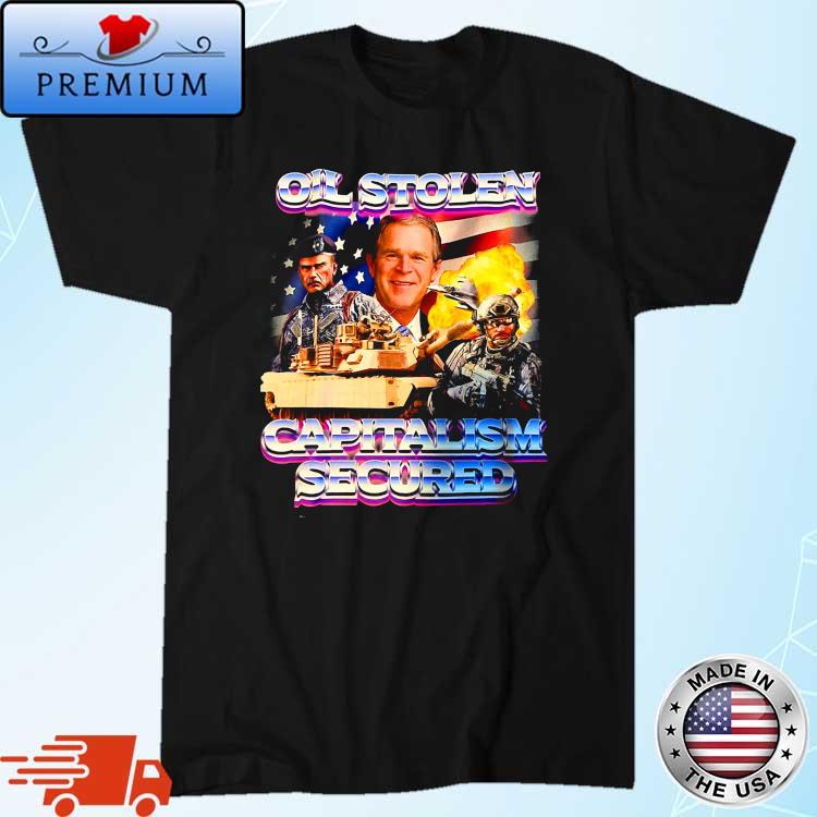 George W Bush Oil Stolen Capitalism Secured USA Flag Shirt