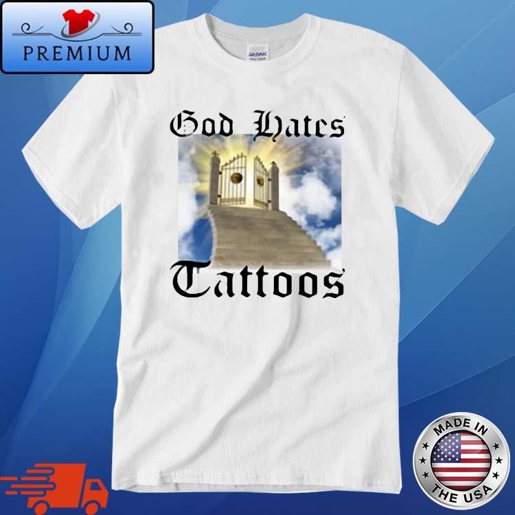 God Hates Tattoos TShirt