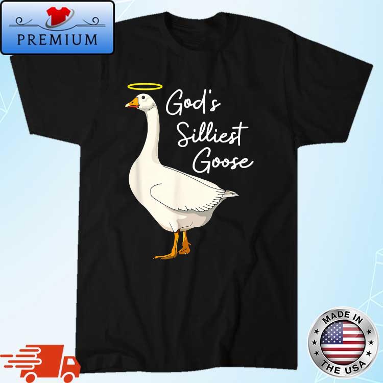 Gods Silliest Goose Gods Silliest Goose Duck Shirt