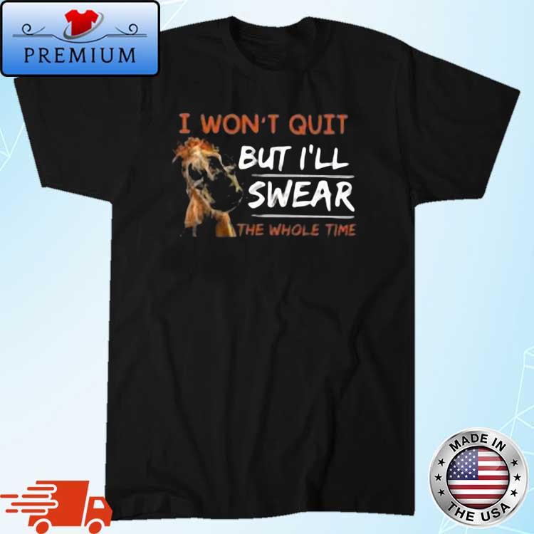 Horse I Won't Quit But I'll Swear The Whole Time 2022 Shirt