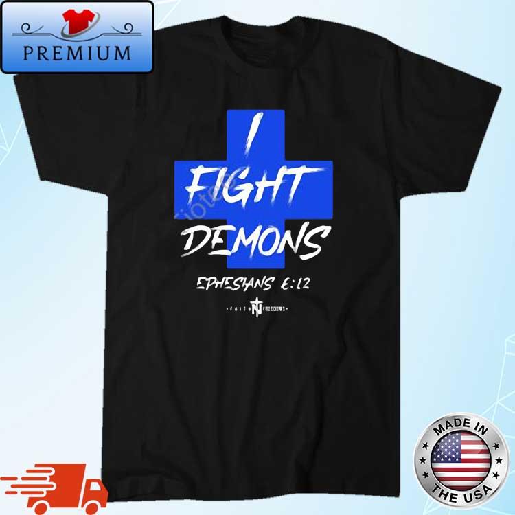 I Fight Demons Ephesians 6'12 Shirt