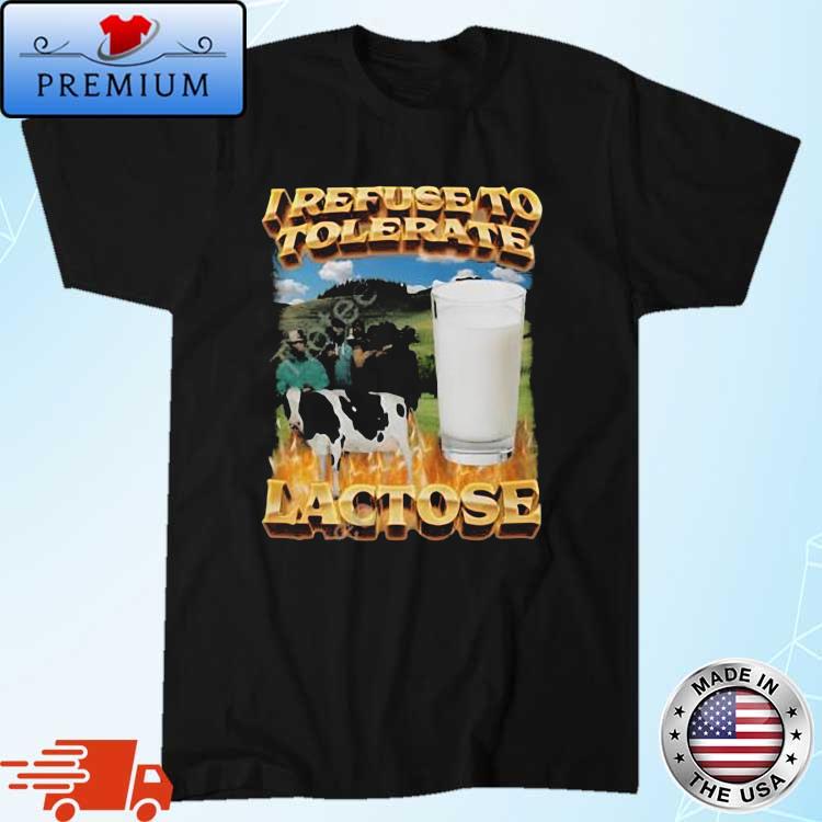 I Refuse To Tolerate Lactose Shirt
