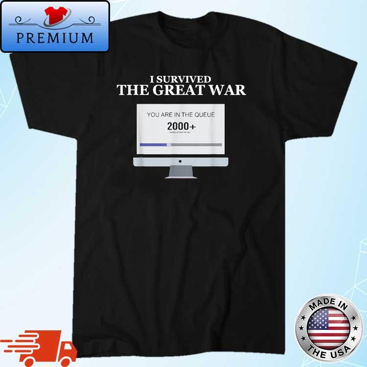 I Survived The Great War You Are In The Queue 2000 Shirt
