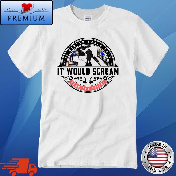 If Harlem Could Talk It Would Scream Shirt