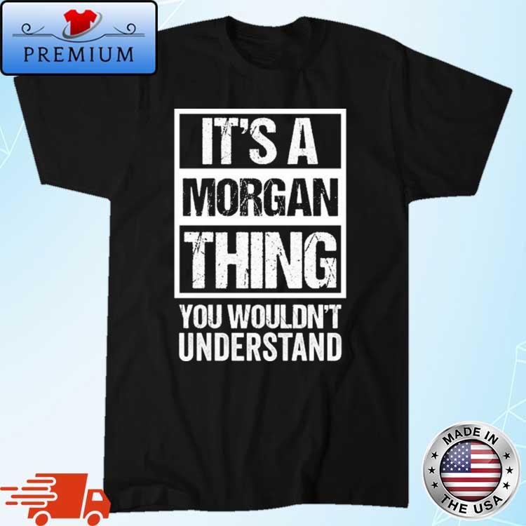 It's A Morgan Thing You Wouldn't Understand Shirt
