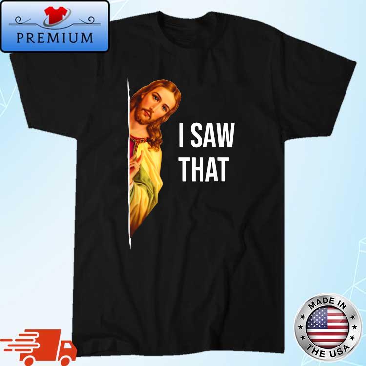 Jesus Meme I Saw That Christian God Shirt