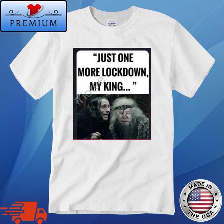 Just One More Lockdown My King Shirt