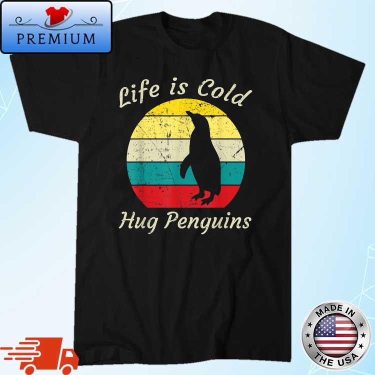 Life Is Cold Hug Penguins Vintage 2024 shirt