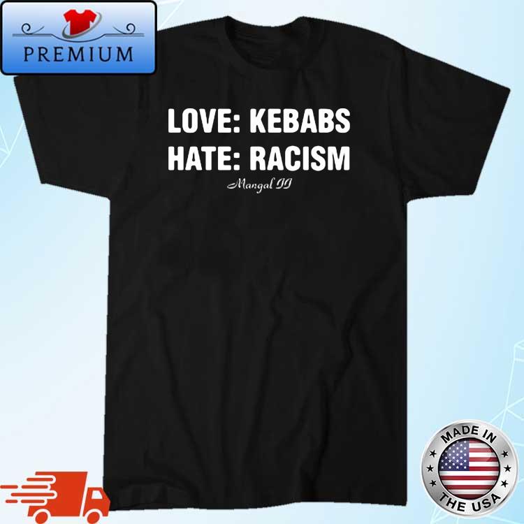 Love Kebabs Hate Racism Shirt