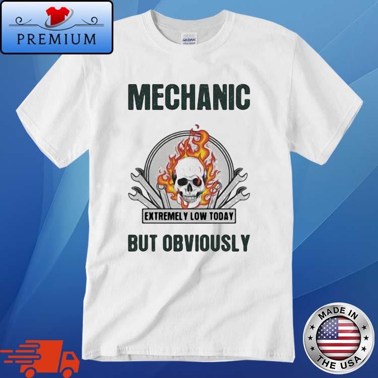 Mechanic But Obviously Idiots Is Extremely Low Today Skull Shirt