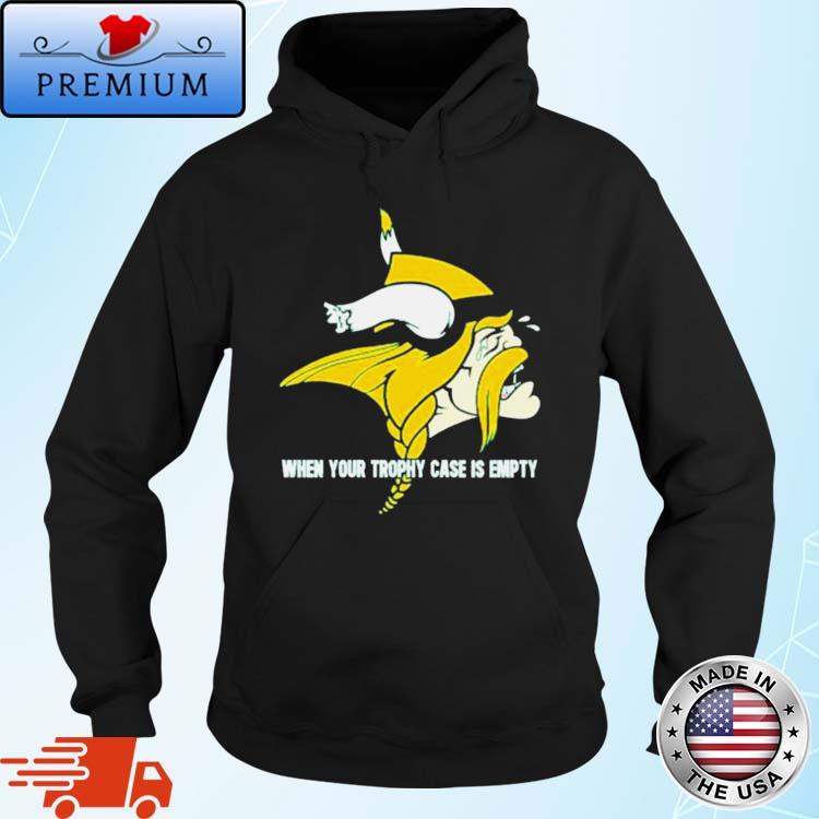 When yout trophy case is empty crying Minnesota Vikings shirt, hoodie,  sweater, long sleeve and tank top