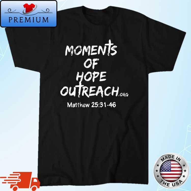 Moments Of Hope Outreach Matthew 25 31 48 Shirt