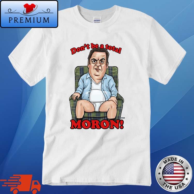 Murray Don't Be A Total Moron The Goldbergs Shirt