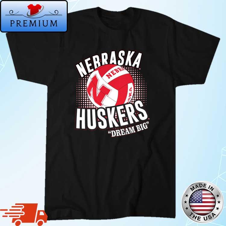 Nebraska Corn Huskers Huskers Volleyball Dream Big Shirt