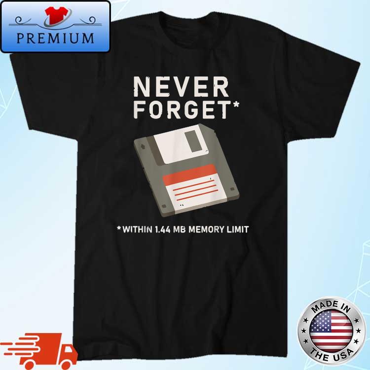 Never Forget Within 1.44 MB Memory Limit Shirt