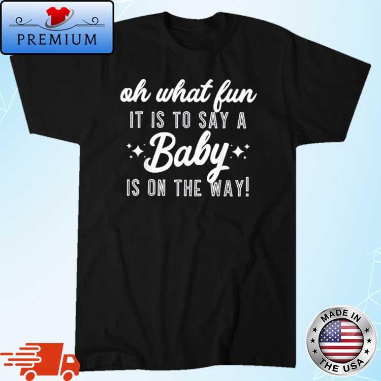 Oh What Fun It Is To Say A Baby Is On The Way Shirt