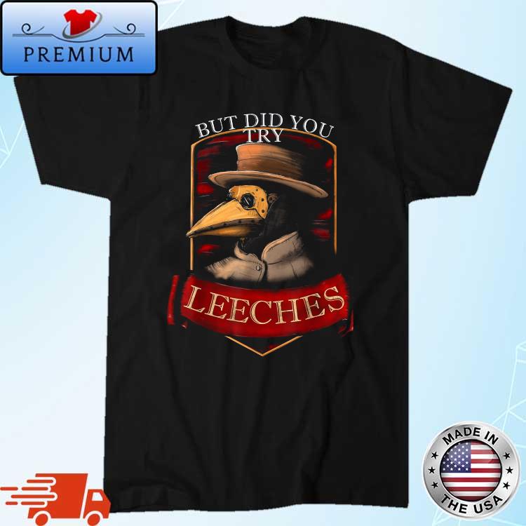 Plague doctor steampunk But did you try leeches T-Shirt