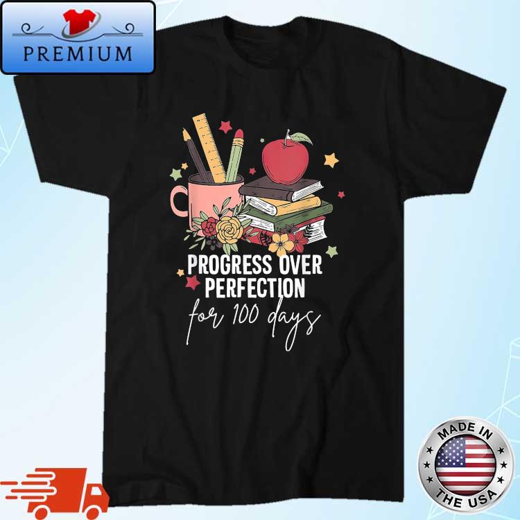 Progress Over Perfection 100 Days Of School For Teacher Shirt