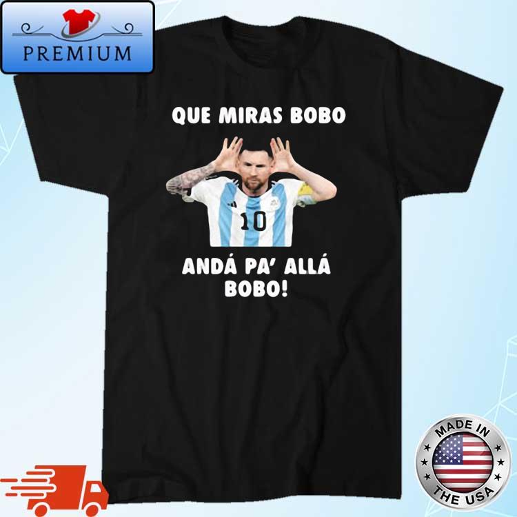 Que Miras Bobo Viral Meme Que Mira Bobo Anda Pa Alla 2022 Shirt
