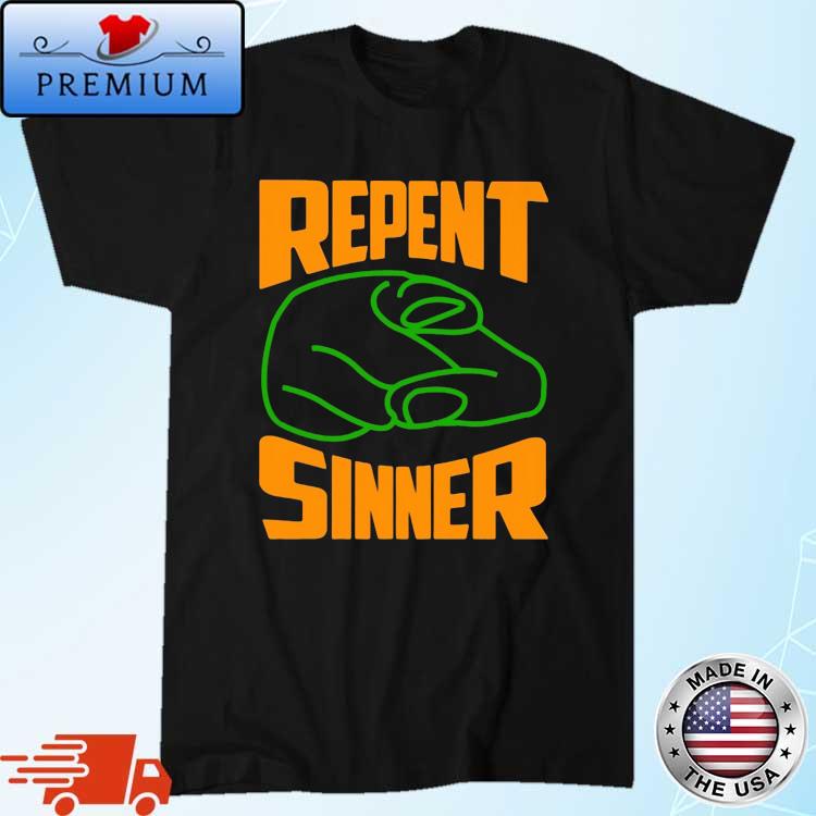 Repent Sinner Meme Shirt