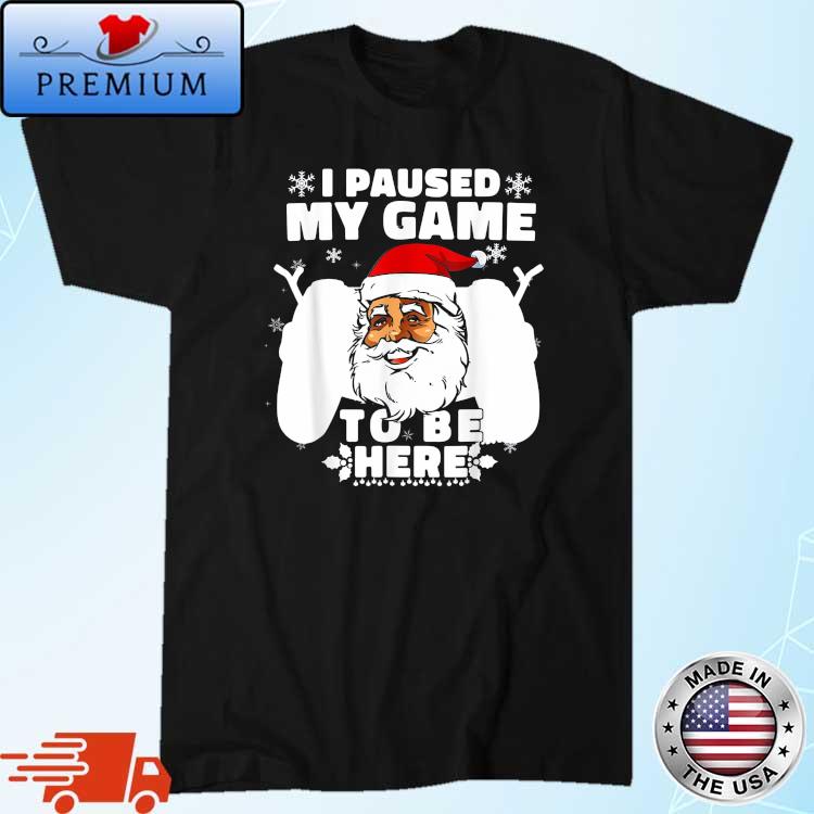 Santa Claus I Paused My Game To Be Here Christmas Sweater