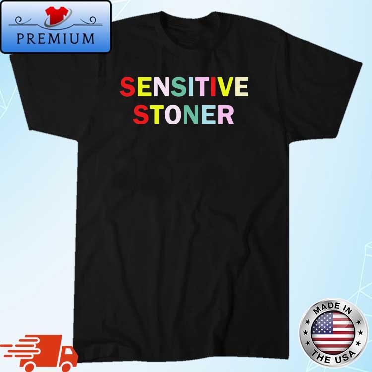 Sensitive Stoner Shirt