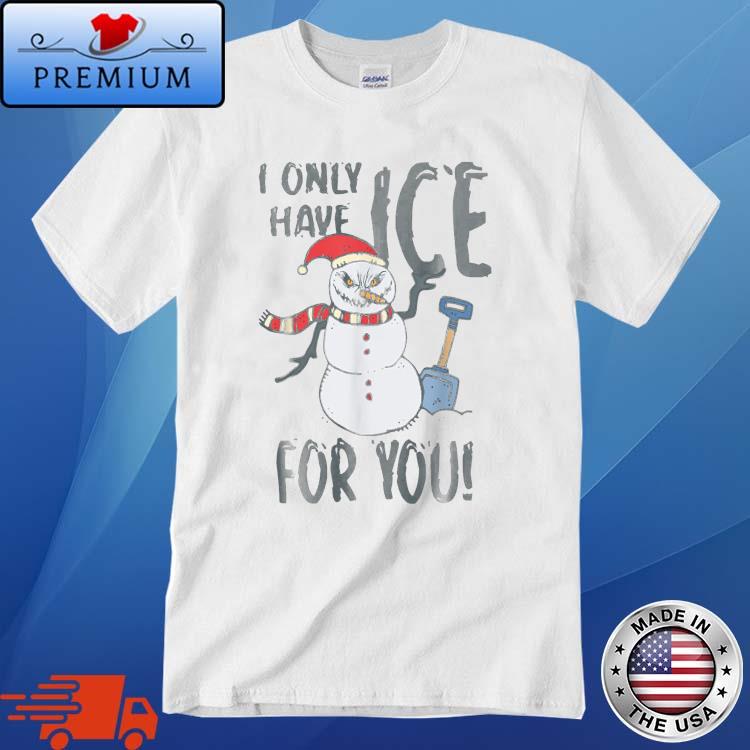 Snowman I Only Got Ice For You Christmas Sweater