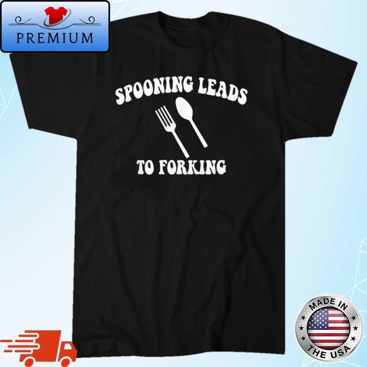 Spooning Leads To Forking Shirt