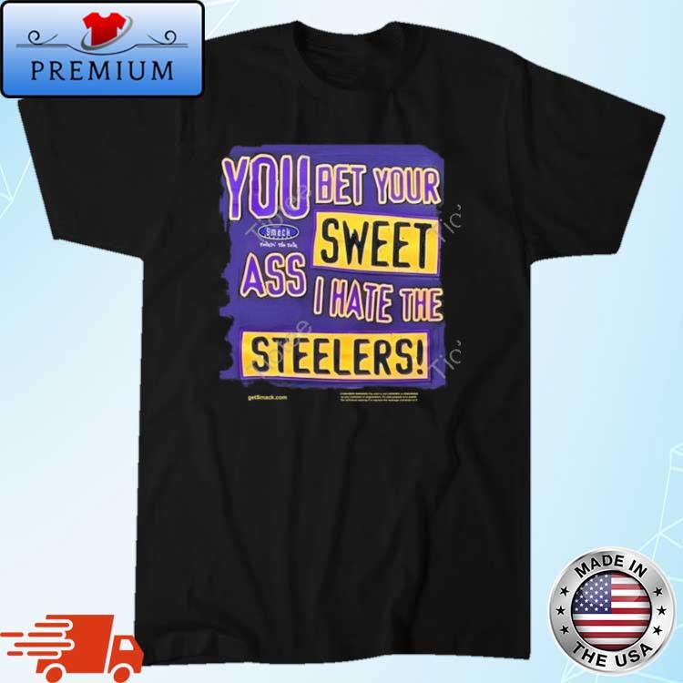 The Ravens Realm You Bet Your Sweet Ass I Hate The Steelers Shirt