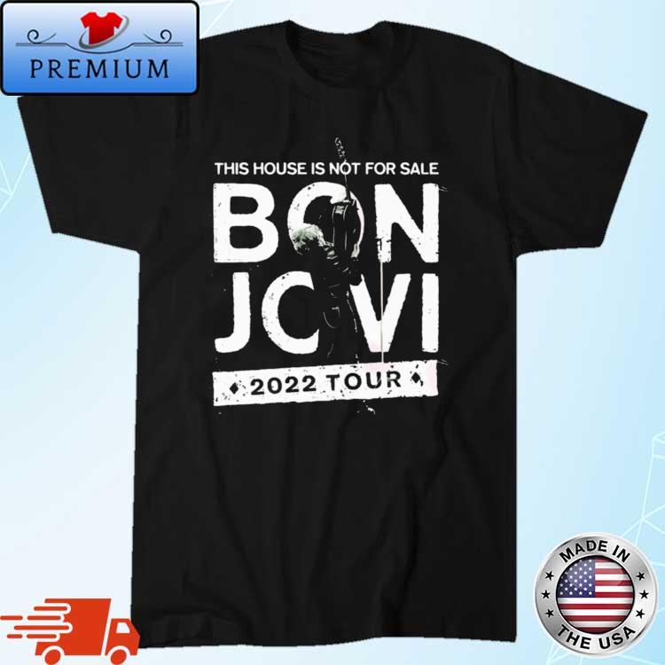 This House Is Not For Sale Bon Jovi Tour 2022 Shirt