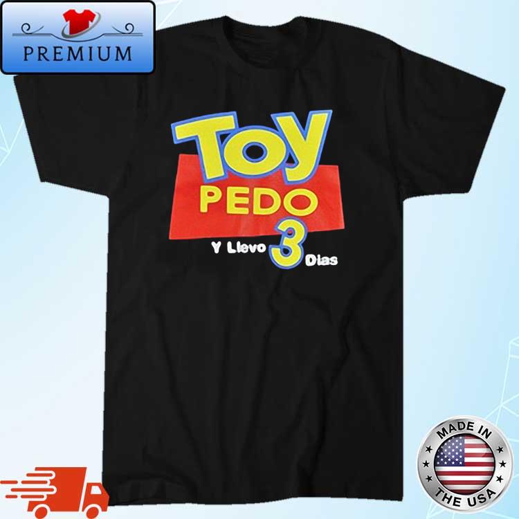 Toy Pedo Y Llevo 3 Dias Logo 2022 Shirt