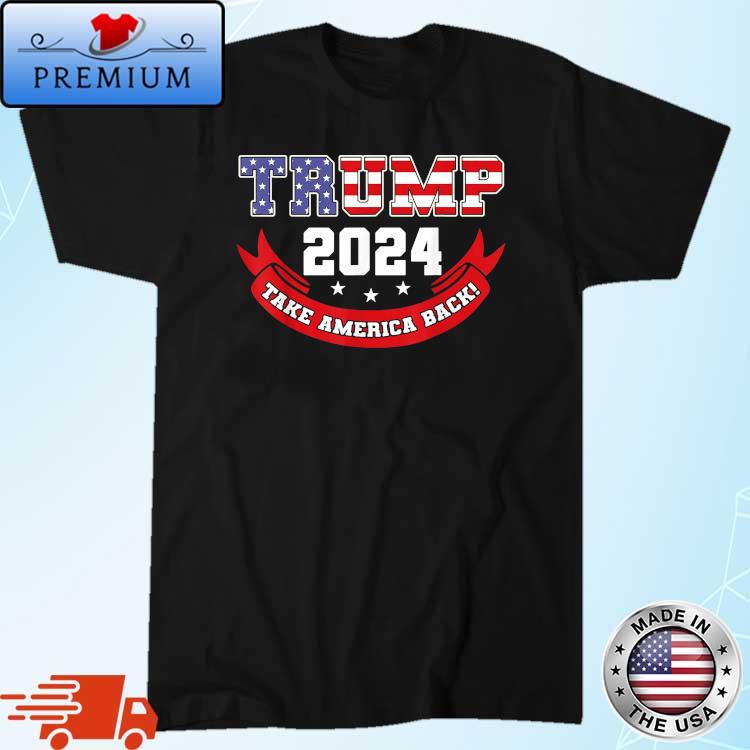 Trump 2024 Take America Back Election Shirt