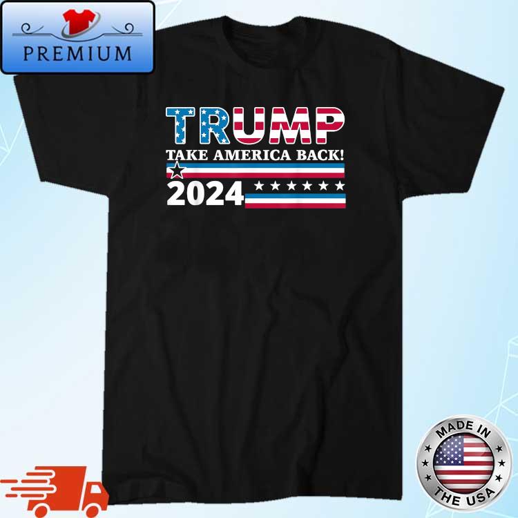 Trump 2024 Take America Back Election Us Flag Shirt