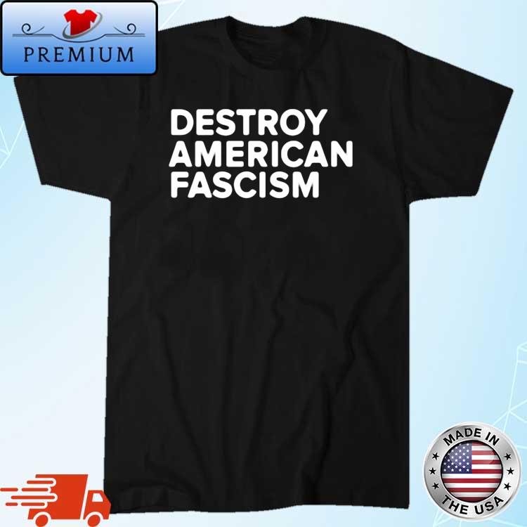 Destroy American Fascism Shirt