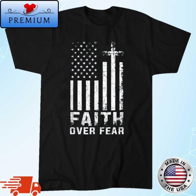 USA Flag American Flag Faith Over Fear Shirt