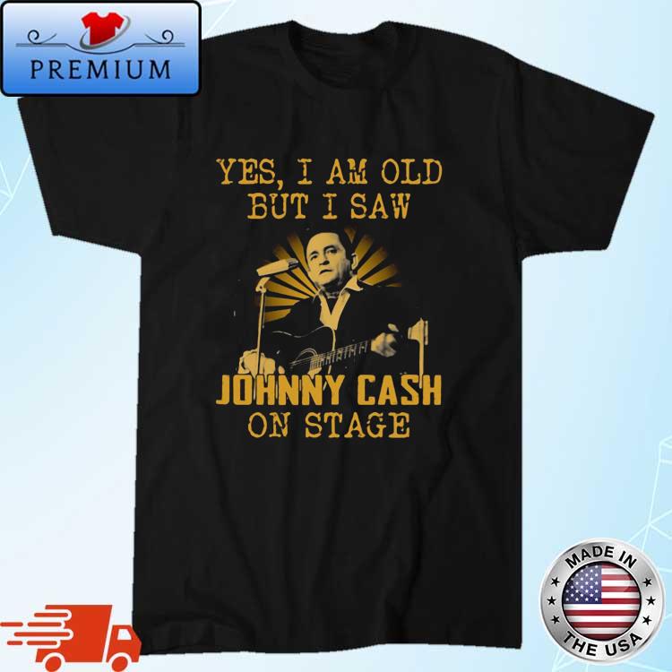Yes I Am Old But I Saw Johnny Cash On Stage Vintage Shirt