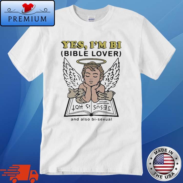 Yes I'm Bi Bible Lover And Also Bi Sexual Shirt