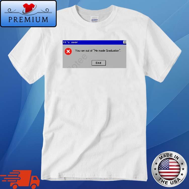 You Ran Out Of He Made Graduation Shirt